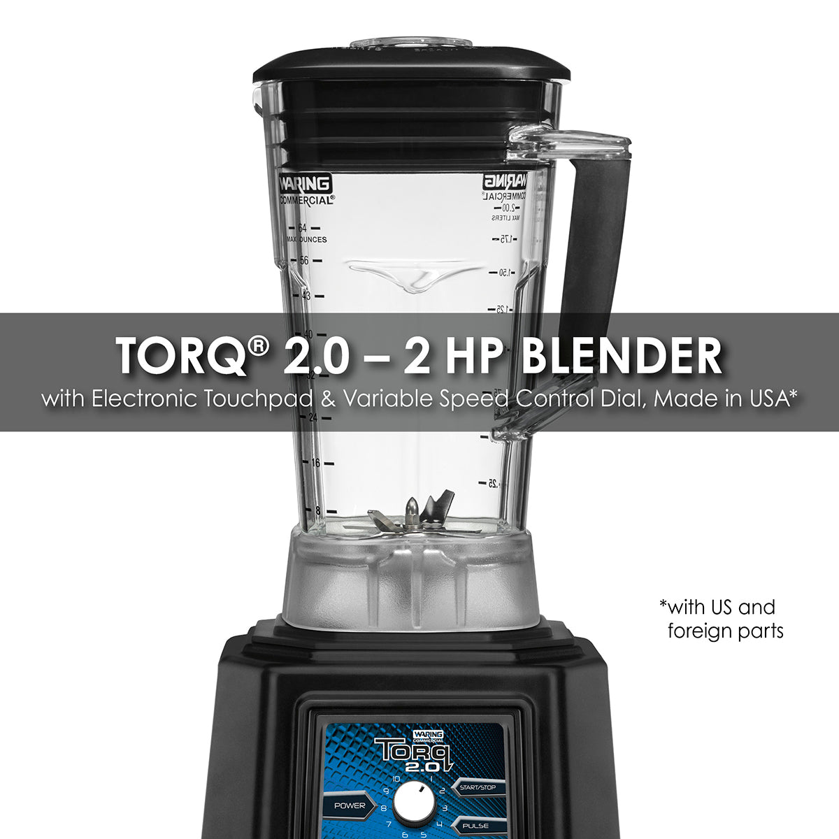 Waring TORQ – 2.0 2 HP BLENDER WITH ELECTRONIC TOUCHPAD, VARIABLE SPEED CONTROL DIAL AND 64 OZ. COPOLYESTER JAR Model: TBB175P6