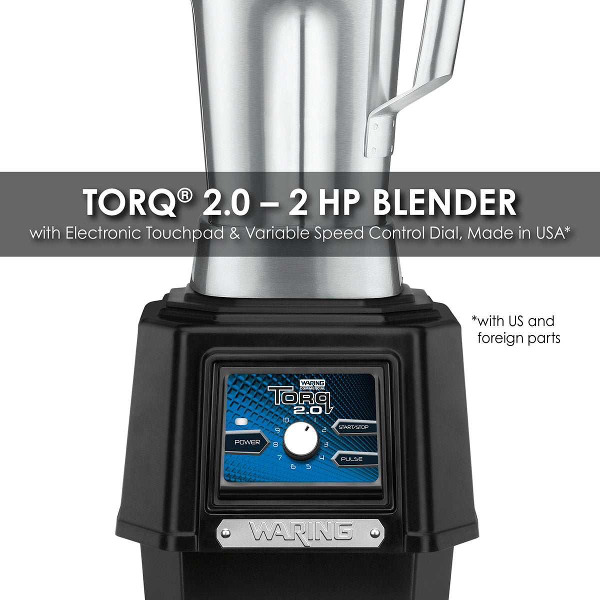 Waring TORQ – 2.0 2 HP BLENDER WITH ELECTRONIC TOUCHPAD, VARIABLE SPEED CONTROL DIAL AND 64 OZ. STAINLESS STEEL JAR Model: TBB175S6