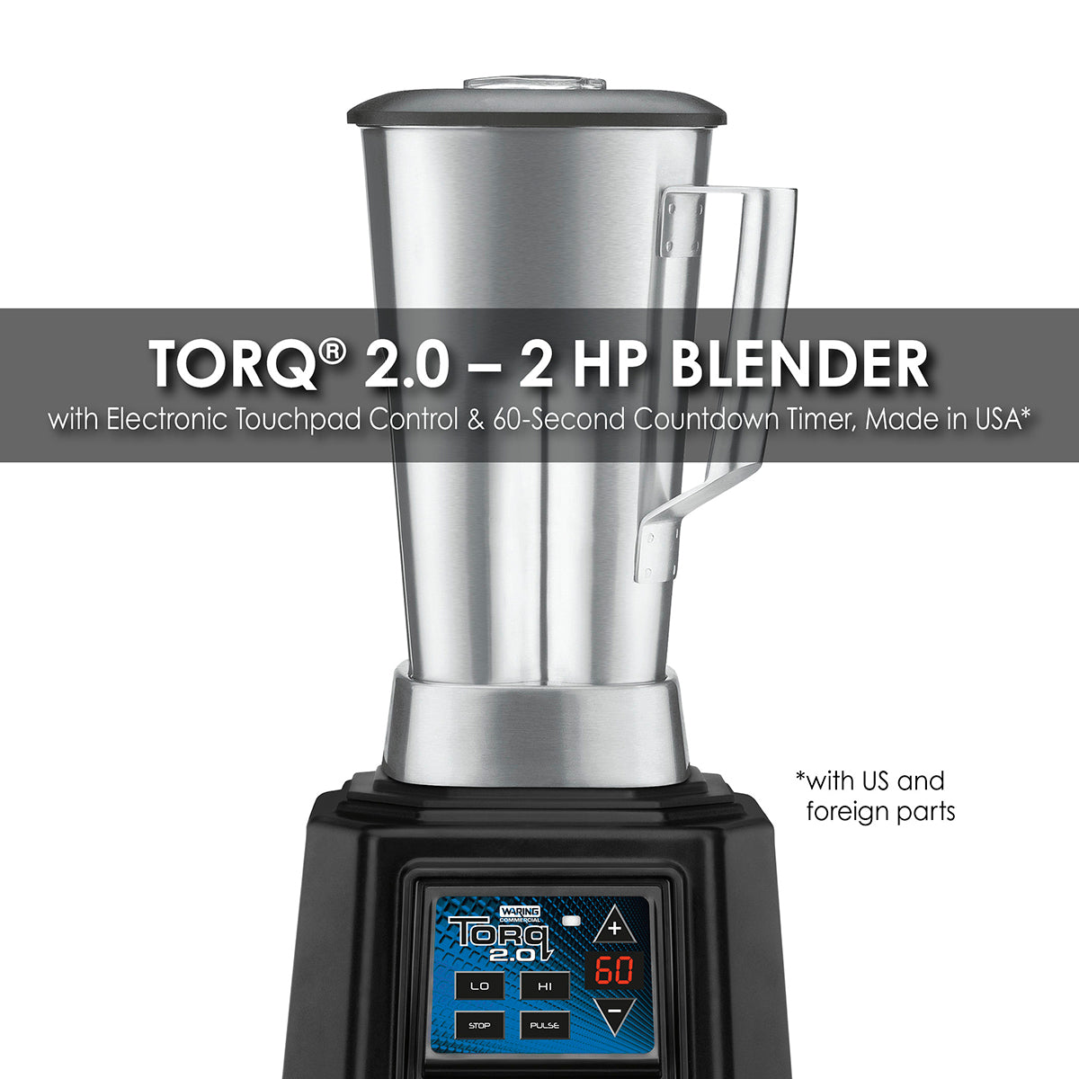 Waring TORQ ‚Äì 2.0 2 HP BLENDER WITH ELECTRONIC TOUCHPAD CONTROLS, 60-SECOND COUNTDOWN TIMER AND 64 OZ. STAINLESS STEEL JAR  Model: TBB160S6