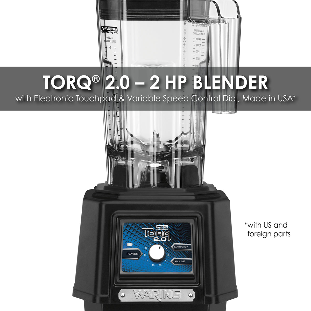 Waring TORQ 2.0 ‚Äì 2 HP BLENDER WITH ELECTRONIC TOUCHPAD, VARIABLE SPEED CONTROL DIAL ‚Äì MADE IN THE USA* Model: TBB175